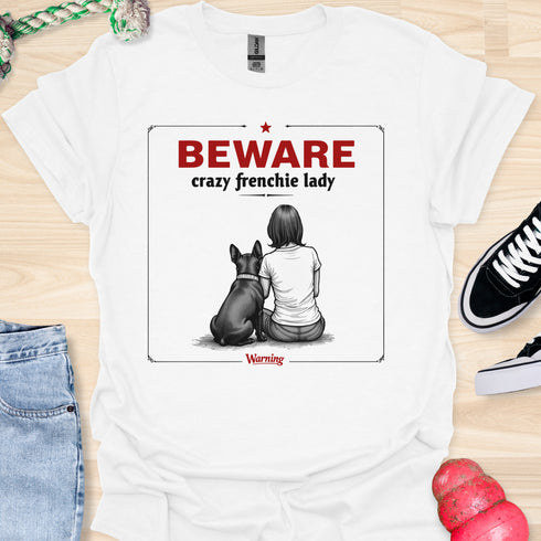 Beware crazy frenchie lady - V3 - Sit Cute Love T-Shirt